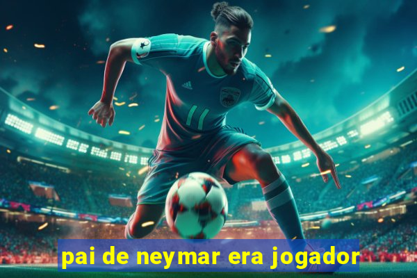 pai de neymar era jogador